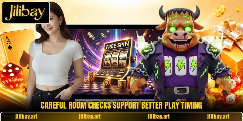Careful room checks support better play timing Careful room checks support better play timing