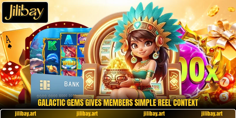 Galactic Gems gives members simple reel context Galactic Gems gives members simple reel context