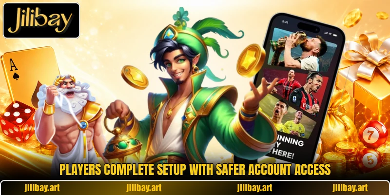 Players complete setup with safer account access