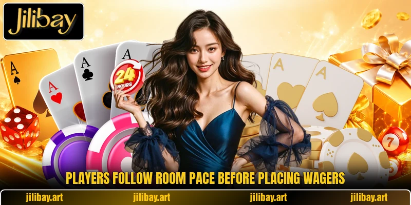 Players follow room pace before placing wagers