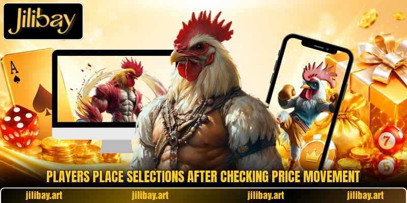 Players place selections after checking price movement Players place selections after checking price movement