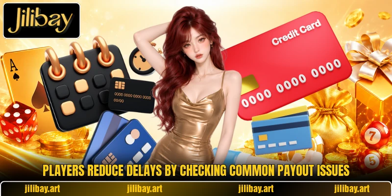 Players reduce delays by checking common payout issues