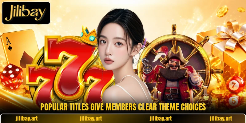 Popular titles give members clear theme choices Popular titles give members clear theme choices