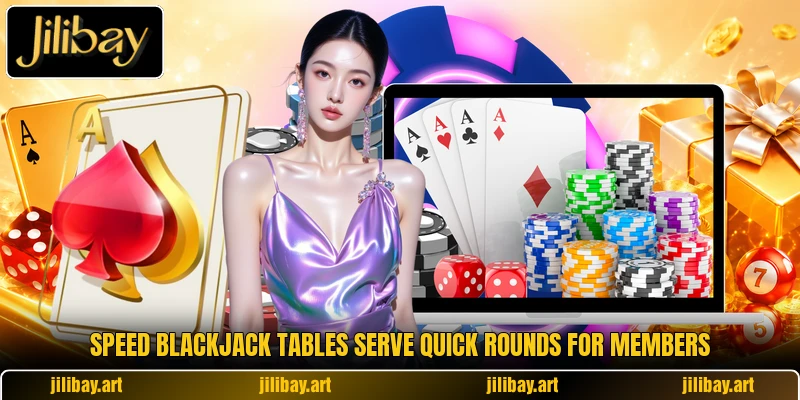 Speed Blackjack tables serve quick rounds for members Speed Blackjack tables serve quick rounds for members